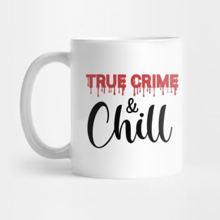 True Crime and Chill Mug